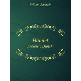 

Книга Hamlet. Królewic Duński. Уильям Шекспир