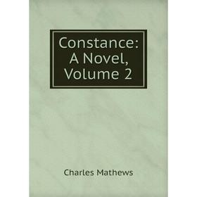 

Книга Constance: A Novel. Volume 2. Charles Mathews