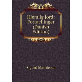 

Книга Hjemlig Jord: Fortaellinger (Danish Edition). Sigurd Mathiesen
