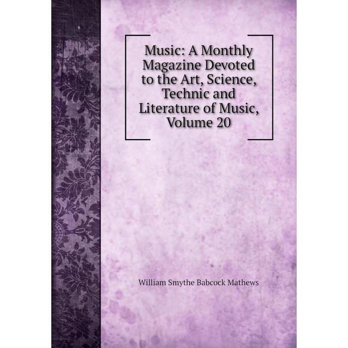 фото Книга music: a monthly magazine devoted to the art, science, technic and literature of music, volume 20 nobel press