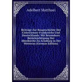 

Книга Beiträge Zur Baugeschichte Der Cistercienser Frankreichs Und Deutschlands