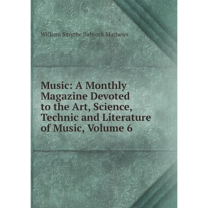 фото Книга music: a monthly magazine devoted to the art, science, technic and literature of music, volume 6 nobel press