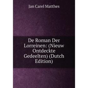 

Книга De Roman Der Lorreinen: (Nieuw Ontdeckte Gedeelten) (Dutch Edition). Jan Carel Matthes