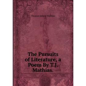 

Книга The Pursuits of Literature, a Poem By T.J. Mathias. Thomas James Mathias