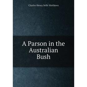 

Книга A Parson in the Australian Bush. Charles Henry Selfe Matthews