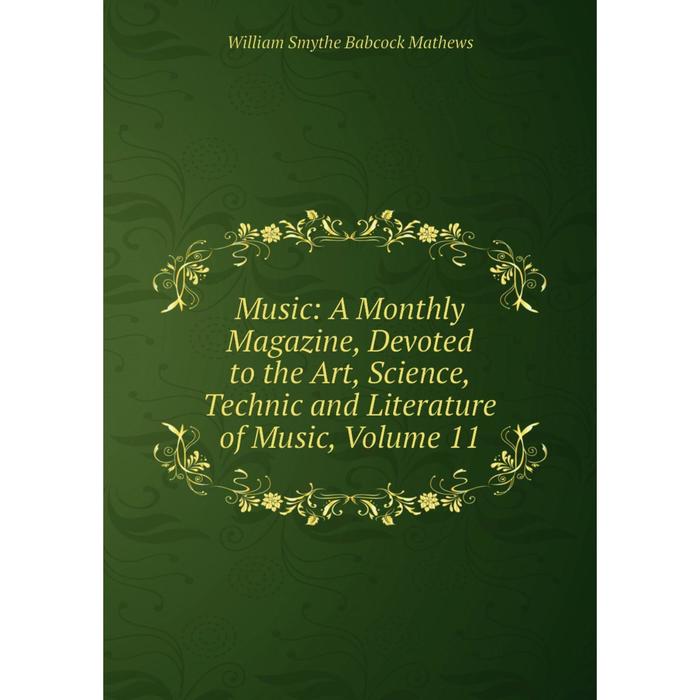 фото Книга music: a monthly magazine, devoted to the art, science, technic and literature of music, volume 11 nobel press