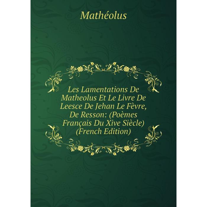 фото Книга les lamentations de matheolus et le livre de leesce de jehan le fèvre, de resson: (poèmes français du xive siècle) nobel press