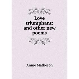 

Книга Love triumphant: and other new poems