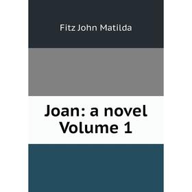 

Книга Joan: a novel Volume 1