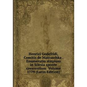 

Книга Henrici Godefridi, Comitis de Mattuschka. Enumeratio stirpium in Silesia sponte crescentium . Volume 1779 (Latin Edition)