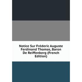

Книга Notice Sur Fréderic Auguste Ferdinand Thomas, Baron De Reiffenberg