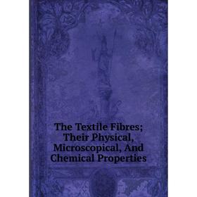 

Книга The Textile Fibres; Their Physical, Microscopical, And Chemical Properties
