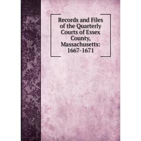

Книга Records and Files of the Quarterly Courts of Essex County, Massachusetts: 1667-1671