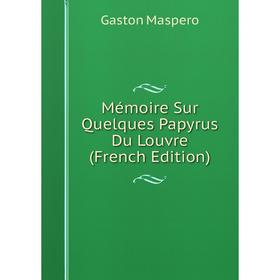 

Книга Mémoire Sur Quelques Papyrus Du Louvre