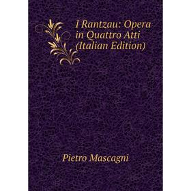 

Книга I Rantzau: Opera in Quattro Atti (Italian Edition). Pietro Mascagni