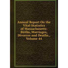 

Книга Annual Report On the Vital Statistics of Massachusetts: Births, Marriages, Divorces and Deaths. Volume 44