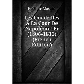 

Книга Les Quadrilles À La Cour De Napoléon 1Er (1806-1813)