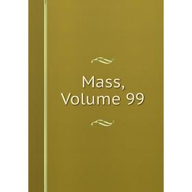 

Книга Mass, Volume 99