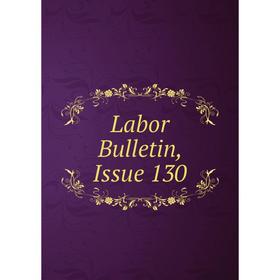 

Книга Labor Bulletin, Issue 130