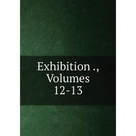

Книга Exhibition., Volumes 12-13