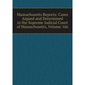 

Книга Massachusetts Reports: Cases Argued and Determined in the Supreme Judicial Court of Massachusetts, Volume 166