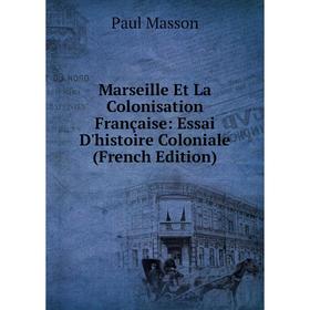 

Книга Marseille Et La Colonisation Française: Essai D'histoire Coloniale