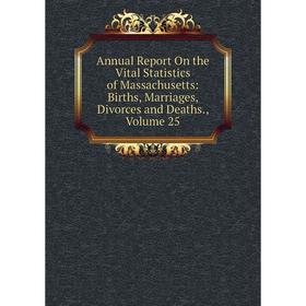 

Книга Annual Report On the Vital Statistics of Massachusetts: Births, Marriages, Divorces and Deaths. Volume 25