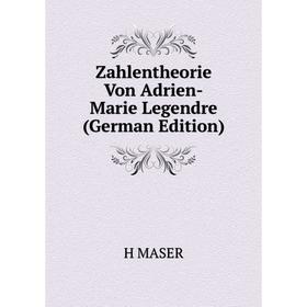 

Книга Zahlentheorie Von Adrien-Marie Legendre (German Edition). H MASER