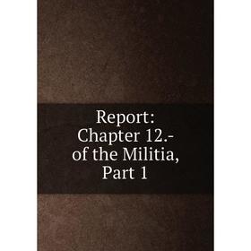 

Книга Report: Chapter 12.- of the Militia, Part 1