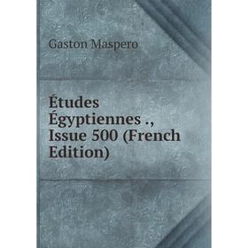 

Книга Études Égyptiennes., Issue 500 (French Edition). Gaston Maspero