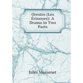 

Книга Orestes (Les Érinnyes): A Drama in Two Parts