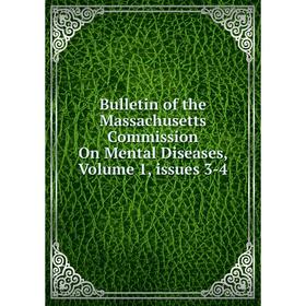 

Книга Bulletin of the Massachusetts Commission On Mental Diseases. Volume 1, issues 3-4