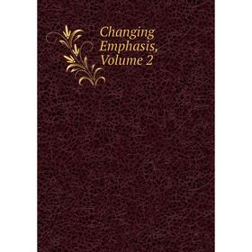 

Книга Changing Emphasis. Volume 2