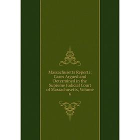 

Книга Massachusetts Reports: Cases Argued and Determined in the Supreme Judicial Court of Massachusetts, Volume 6