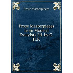 

Книга Prose Masterpieces from Modern Essayists Ed. by G.H.P. Prose Masterpieces