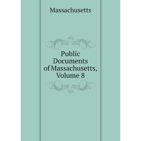 

Книга Public Documents of Massachusetts. Volume 8. Massachusetts