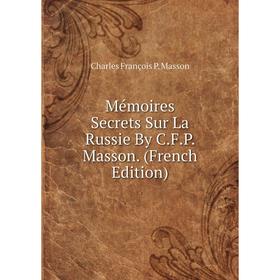 

Книга Mémoires Secrets Sur La Russie By CFP Masson