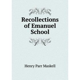 

Книга Recollections of Emanuel School. Henry Parr Maskell