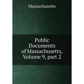 

Книга Public Documents of Massachusetts. Volume 9, part 2. Massachusetts