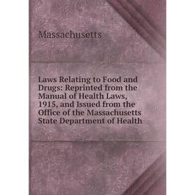 

Книга Laws Relating to Food and Drugs: Reprinted from the Manual of Health Laws, 1915, and Issued from the Office of the Massachusetts State Departmen