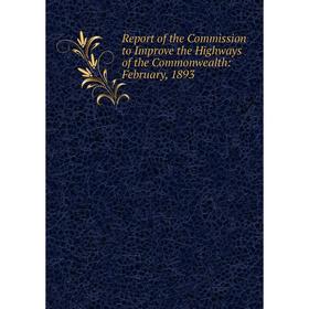 

Книга Report of the Commission to Improve the Highways of the Commonwealth: February, 1893