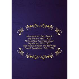 

Книга Metropolitan Water Board: Legislation, 1895-1900: Metropolitan Sewerage Board: Legislation, 1899-1900; Metropolitan Water and Sewerage Board: Le