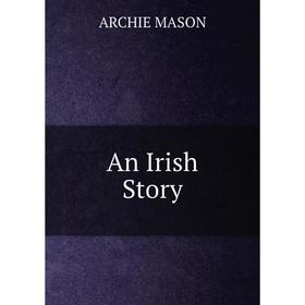 

Книга An Irish Story. Archie Mason