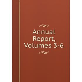 

Книга Annual Report, Volumes 3-6