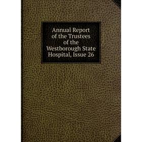 

Книга Annual Report of the Trustees of the Westborough State Hospital, Issue 26