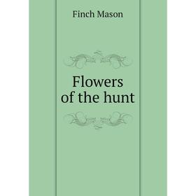 

Книга Flowers of the hunt. Finch Mason