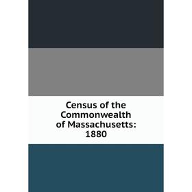 

Книга Census of the Commonwealth of Massachusetts: 1880