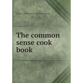 

Книга The common sense cook book. Lillian C. [from old catalog] Masterman