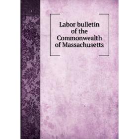 

Книга Labor bulletin of the Commonwealth of Massachusetts