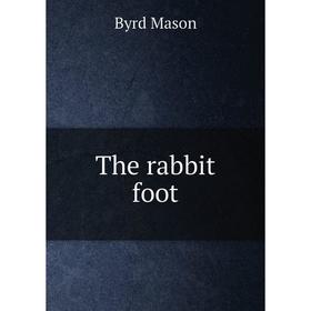 

Книга The rabbit foot. Byrd Mason